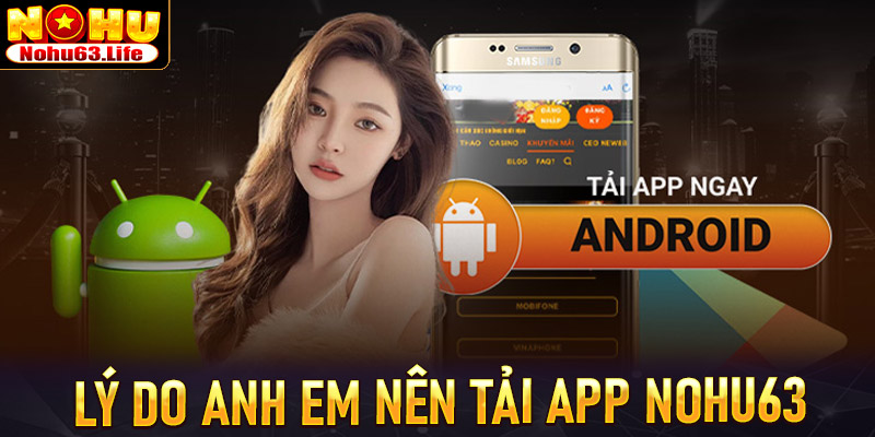 Những lý do anh chị em khách hàng nên tải app Nohu63