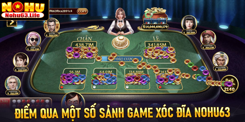 Điểm qua một số sảnh game xóc đĩa nohu63 anh em nên biết